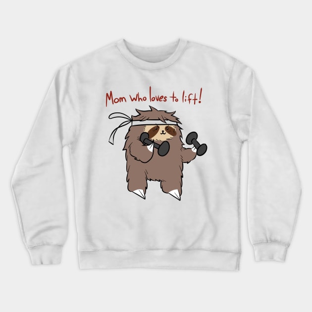 Mom who Loves to Lift - Fitness Sloth Crewneck Sweatshirt by saradaboru